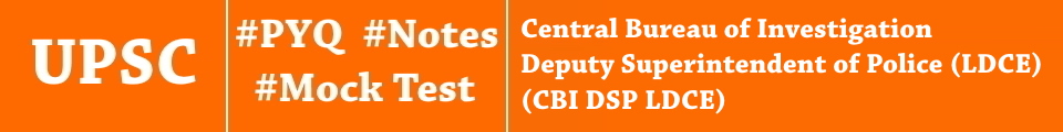 UPSC CBI DSP LDCE PYQ Mock Test, Notes & Question Papers